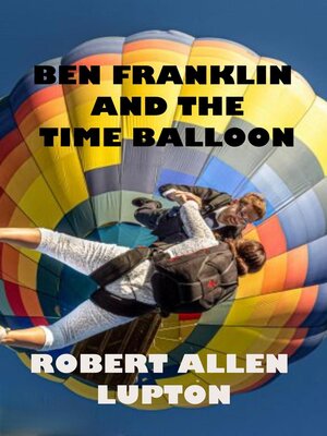 cover image of Ben Franklin and tthe Time Balloon